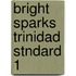 Bright Sparks Trinidad Stndard 1