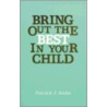 Bring Out the Best in Your Child by Patrick J. Jeske