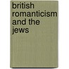 British Romanticism And The Jews by Unknown