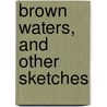 Brown Waters, And Other Sketches door William Hume Blake