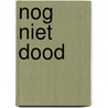 Nog niet dood