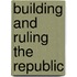 Building And Ruling The Republic
