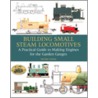 Building Small Steam Locomotives by Peter Jones