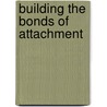 Building The Bonds Of Attachment door Daniel Hughes