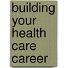 Building Your Health Care Career door Ph.D. Waddell Janice
