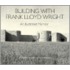 Building with Frank Lloyd Wright