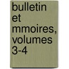 Bulletin Et Mmoires, Volumes 3-4 door Bordeaux Soci T. Arch ol