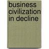 Business Civilization In Decline door Robert L. Heilbroner