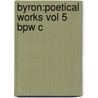 Byron:poetical Works Vol 5 Bpw C door Lord George Gordon Byron