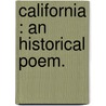 California : An Historical Poem. door Onbekend