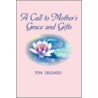 Call To Mother's Grace And Gifts door Toni Delgado