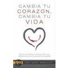 Cambia Tu Corazon Cambia Tu Vida door Dr Gary Smalley