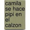 Camila Se Hace Pipi En El Calzon by Nancy Delvaux