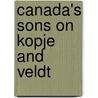 Canada's Sons on Kopje and Veldt door Thomas Guthrie Marquis