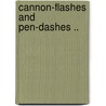 Cannon-Flashes And Pen-Dashes .. door Richard Henry Greene