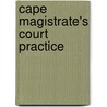 Cape Magistrate's Court Practice door Cape of Good Hope (South Africa)