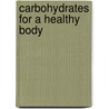 Carbohydrates For A Healthy Body door Megan Cotugno