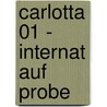 Carlotta 01 - Internat auf Probe door Dagmar Hoßfeld
