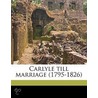 Carlyle Till Marriage  1795-1826 door David Alec Wilson