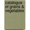 Catalogue of Grains & Vegetables door Anonymous Anonymous
