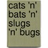 Cats 'n' Bats 'n' Slugs 'n' Bugs