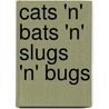 Cats 'n' Bats 'n' Slugs 'n' Bugs door Nick Toczek