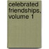 Celebrated Friendships, Volume 1