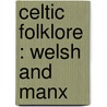 Celtic Folklore : Welsh And Manx door Sir Rhys John