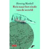 Reis naar het einde van de wereld door Henning Mankell