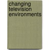 Changing Television Environments door Onbekend