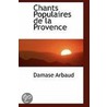 Chants Populaires De La Provence by Damase Arbaud