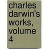 Charles Darwin's Works, Volume 4 door Sir Francis Darwin