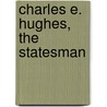 Charles E. Hughes, The Statesman door William Lynn Ransom