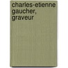 Charles-Etienne Gaucher, Graveur door Roger Portalis