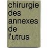 Chirurgie Des Annexes de L'Utrus by Jean-Louis Faure