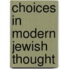 Choices in Modern Jewish Thought by Eugene B. Borowitz