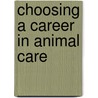 Choosing a Career in Animal Care by Jane Hurwitz