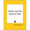 Christ & The Eastern Soul (1909) door Charles Cuthbert Hall