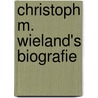 Christoph M. Wieland's Biografie door H. Döring