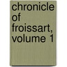 Chronicle of Froissart, Volume 1 by Jean Froissart