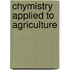 Chymistry Applied To Agriculture