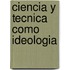 Ciencia y Tecnica Como Ideologia