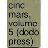 Cinq Mars, Volume 5 (Dodo Press) door Alfred de Vigny ; Marie Dorval