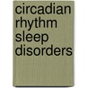 Circadian Rhythm Sleep Disorders by Kenneth Wright
