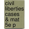 Civil Liberties Cases & Mat 5e P by S.H. Bailey