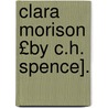 Clara Morison £By C.H. Spence]. by Catherine Helen Spence