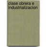 Clase Obrera E Industrializacion door John Rule