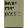 Leven met passie door W.J. Van de Wetering