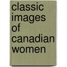 Classic Images of Canadian Women door Edward Cavell