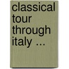 Classical Tour Through Italy ... by John Chetwode Eustace
